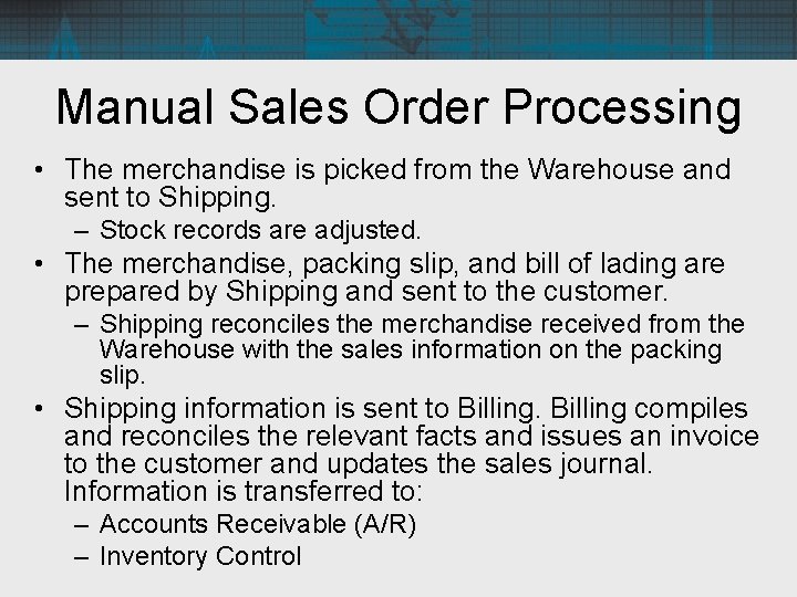 Manual Sales Order Processing • The merchandise is picked from the Warehouse and sent