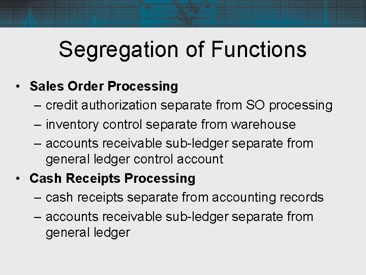 Segregation of Functions • Sales Order Processing – credit authorization separate from SO processing