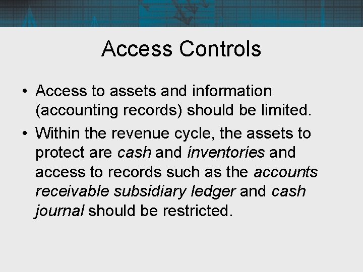 Access Controls • Access to assets and information (accounting records) should be limited. •