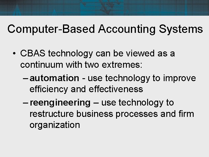 Computer-Based Accounting Systems • CBAS technology can be viewed as a continuum with two