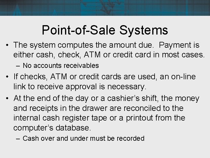 Point-of-Sale Systems • The system computes the amount due. Payment is either cash, check,
