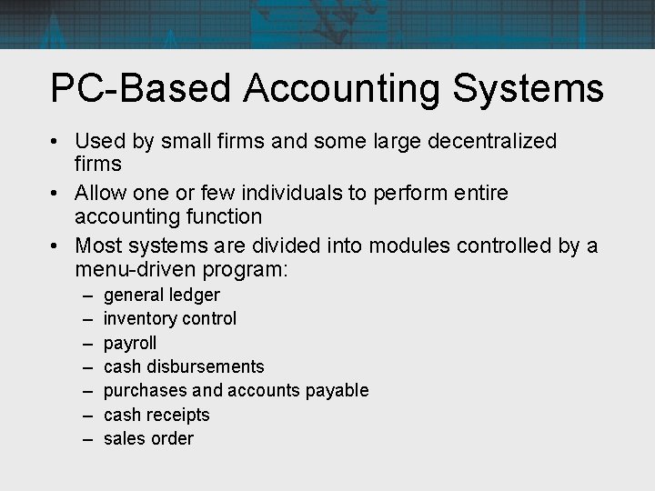 PC-Based Accounting Systems • Used by small firms and some large decentralized firms •