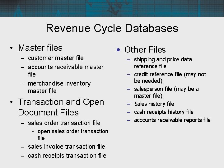 Revenue Cycle Databases • Master files – customer master file – accounts receivable master