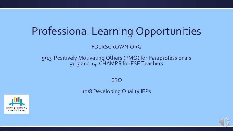 Professional Learning Opportunities FDLRSCROWN. ORG 9/13 Positively Motivating Others (PMO) for Paraprofessionals 9/13 and