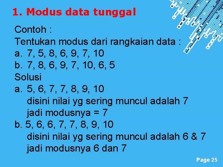 1. Modus data tunggal Contoh : Tentukan modus dari rangkaian data : a. 7,