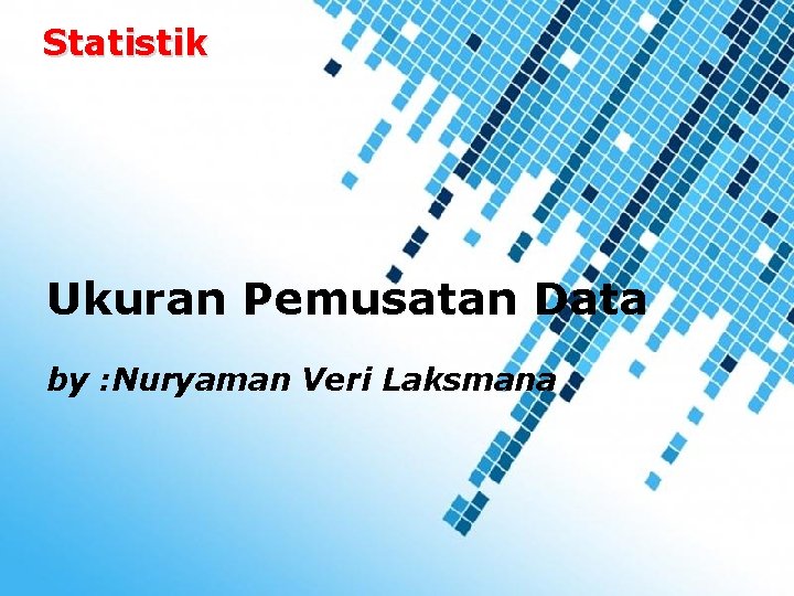 Statistik Ukuran Pemusatan Data by : Nuryaman Veri Laksmana Powerpoint Templates 