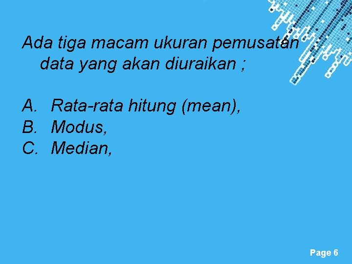 Ada tiga macam ukuran pemusatan data yang akan diuraikan ; A. Rata-rata hitung (mean),