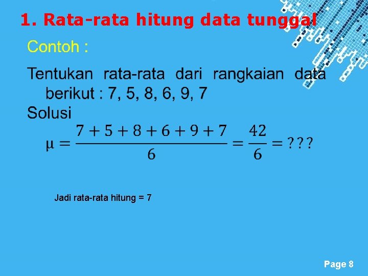 1. Rata-rata hitung data tunggal Jadi rata-rata hitung = 7 Powerpoint Templates Page 8