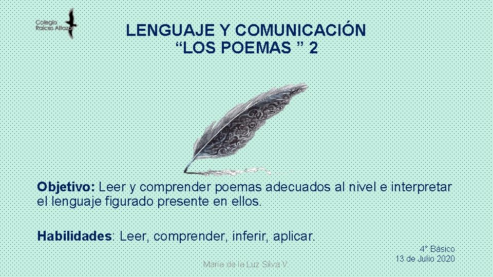 LENGUAJE Y COMUNICACIÓN “LOS POEMAS ” 2 Objetivo: Leer y comprender poemas adecuados al