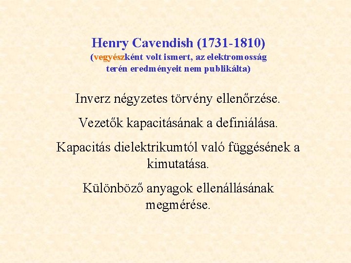 Henry Cavendish (1731 -1810) (vegyészként volt ismert, az elektromosság terén eredményeit nem publikálta) Inverz