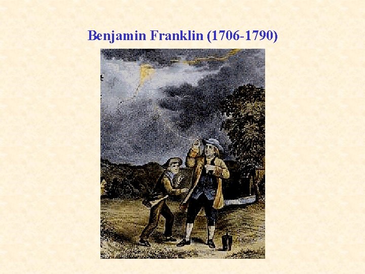 Benjamin Franklin (1706 -1790) 