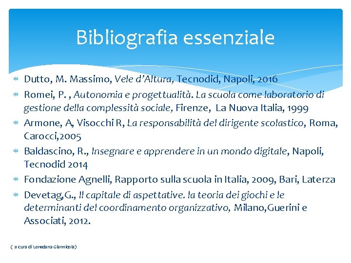 Bibliografia essenziale Dutto, M. Massimo, Vele d’Altura, Tecnodid, Napoli, 2016 Romei, P. , Autonomia