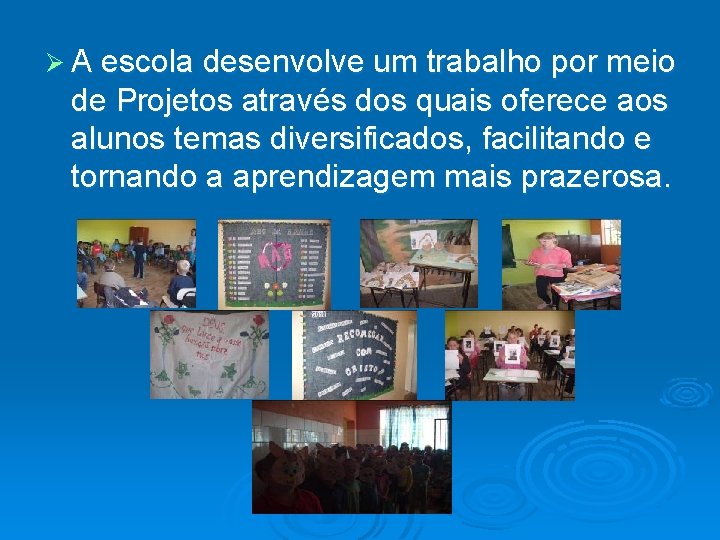 Ø A escola desenvolve um trabalho por meio de Projetos através dos quais oferece