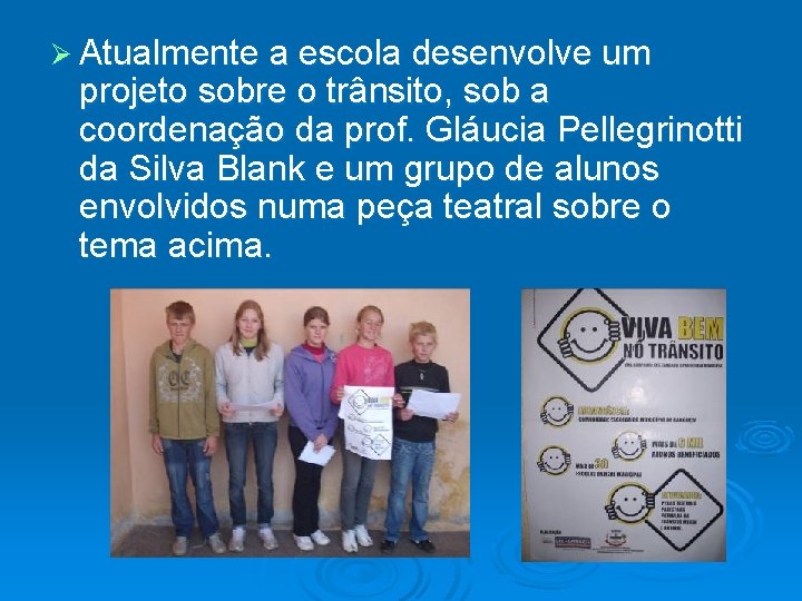 Ø Atualmente a escola desenvolve um projeto sobre o trânsito, sob a coordenação da