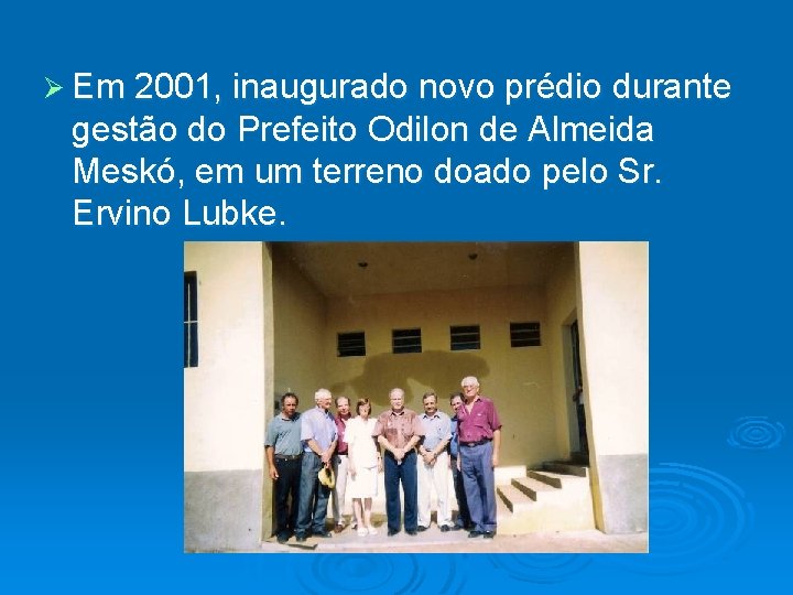Ø Em 2001, inaugurado novo prédio durante gestão do Prefeito Odilon de Almeida Meskó,