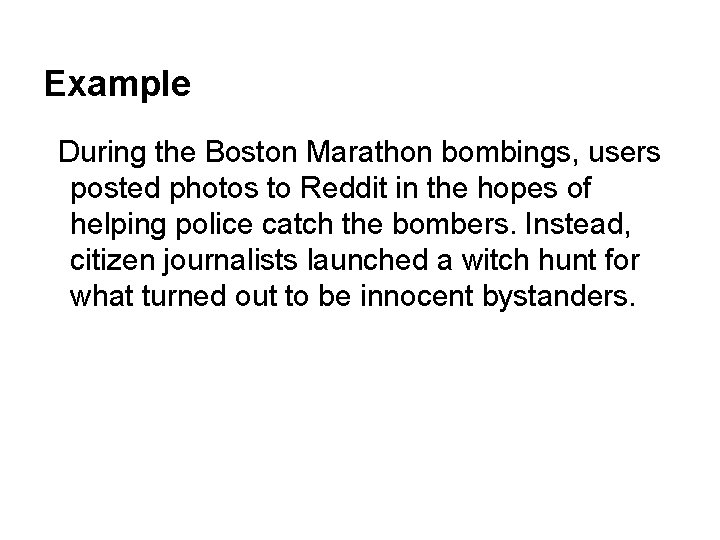 Example During the Boston Marathon bombings, users posted photos to Reddit in the hopes