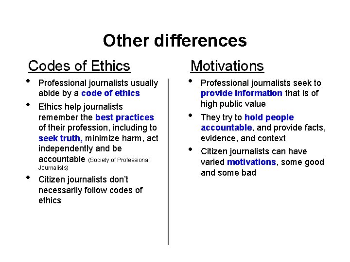 Other differences Codes of Ethics • Professional journalists usually • • abide by a