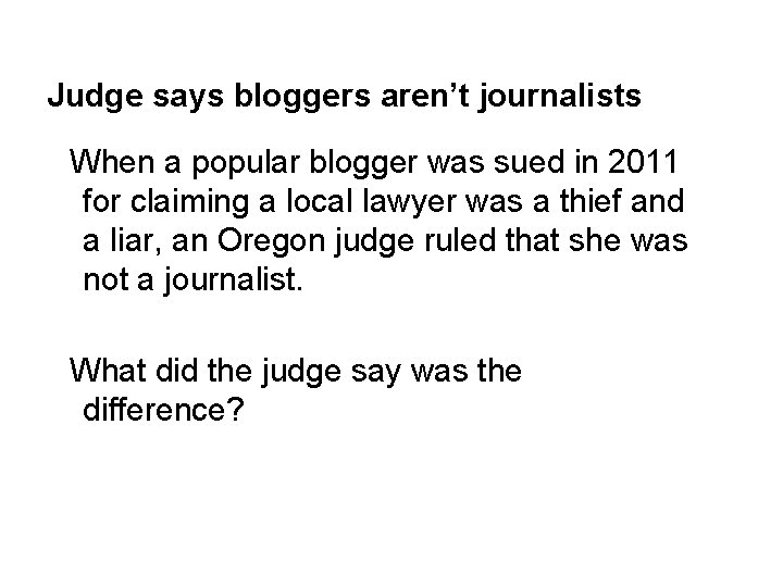Judge says bloggers aren’t journalists When a popular blogger was sued in 2011 for