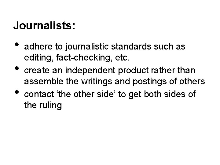 Journalists: • • • adhere to journalistic standards such as editing, fact-checking, etc. create