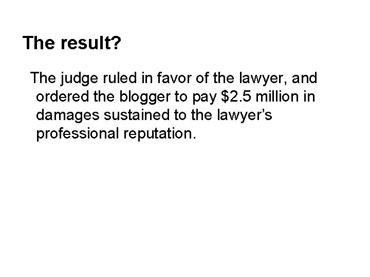 The result? The judge ruled in favor of the lawyer, and ordered the blogger