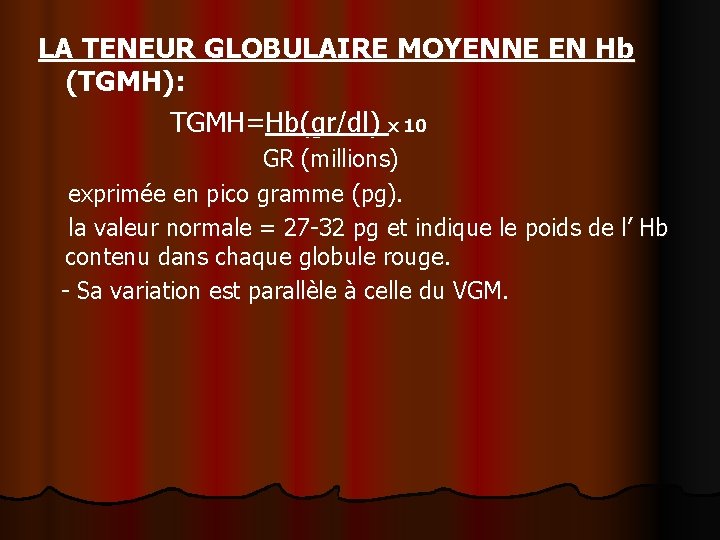 LA TENEUR GLOBULAIRE MOYENNE EN Hb (TGMH): TGMH=Hb(gr/dl) x 10 GR (millions) exprimée en