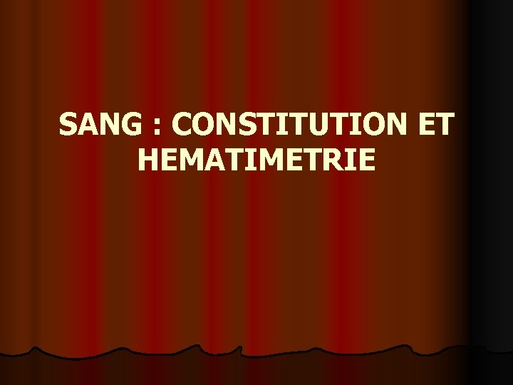 SANG : CONSTITUTION ET HEMATIMETRIE 