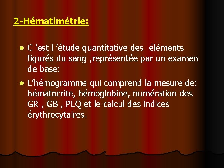 2 -Hématimétrie: l C ’est l ’étude quantitative des éléments figurés du sang ,
