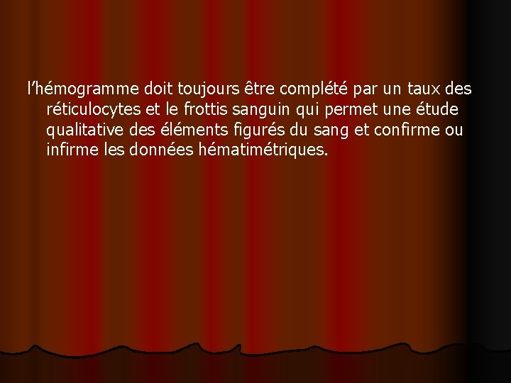 l’hémogramme doit toujours être complété par un taux des réticulocytes et le frottis sanguin