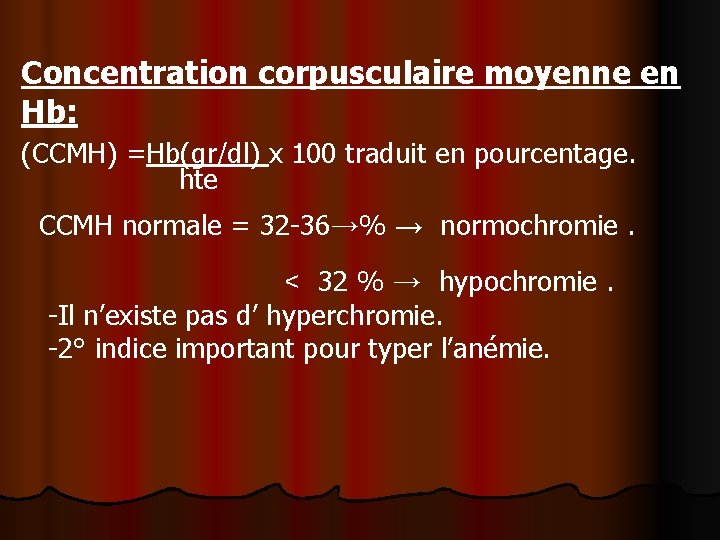 Concentration corpusculaire moyenne en Hb: (CCMH) =Hb(gr/dl) x 100 traduit en pourcentage. hte CCMH