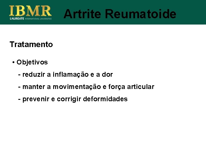 Artrite Reumatoide Tratamento • Objetivos - reduzir a inflamação e a dor - manter