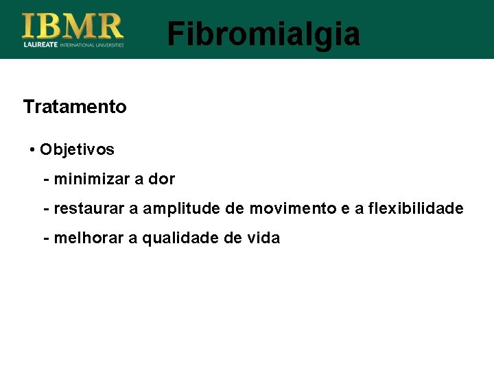 Fibromialgia Tratamento • Objetivos - minimizar a dor - restaurar a amplitude de movimento