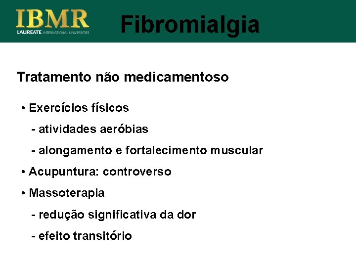 Fibromialgia Tratamento não medicamentoso • Exercícios físicos - atividades aeróbias - alongamento e fortalecimento