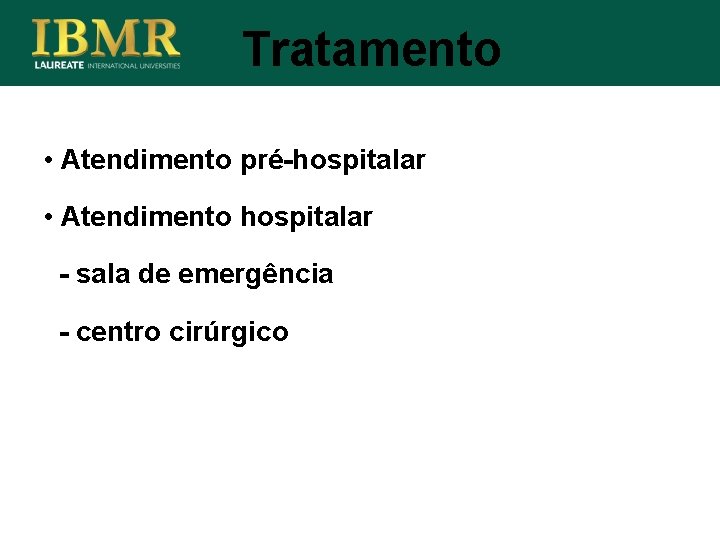 Tratamento • Atendimento pré-hospitalar • Atendimento hospitalar - sala de emergência - centro cirúrgico