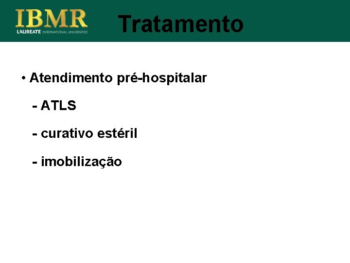 Tratamento • Atendimento pré-hospitalar - ATLS - curativo estéril - imobilização 