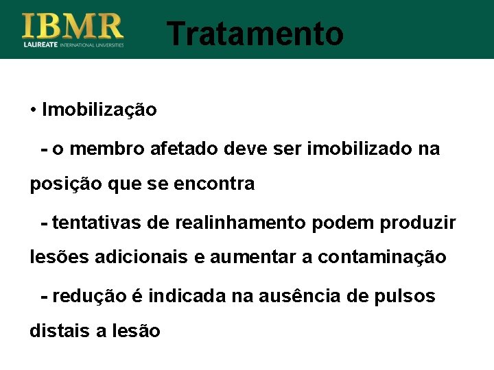 Tratamento • Imobilização - o membro afetado deve ser imobilizado na posição que se