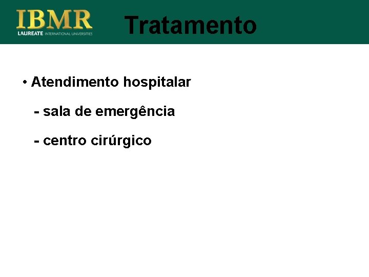 Tratamento • Atendimento hospitalar - sala de emergência - centro cirúrgico 