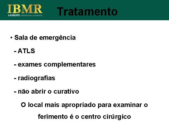 Tratamento • Sala de emergência - ATLS - exames complementares - radiografias - não