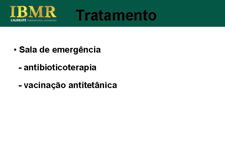 Tratamento • Sala de emergência - antibioticoterapia - vacinação antitetânica 