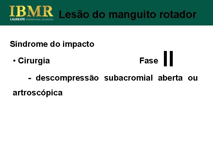 Lesão do manguito rotador Síndrome do impacto • Cirurgia Fase II - descompressão subacromial
