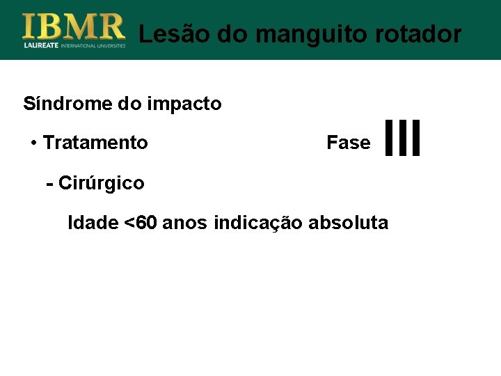 Lesão do manguito rotador Síndrome do impacto • Tratamento Fase III - Cirúrgico Idade
