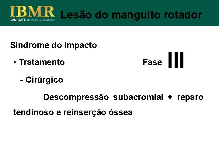 Lesão do manguito rotador Síndrome do impacto • Tratamento Fase III - Cirúrgico Descompressão