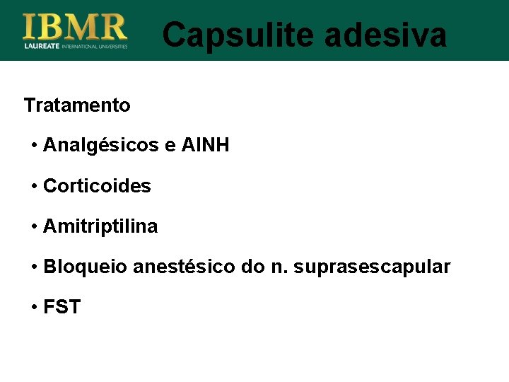 Capsulite adesiva Tratamento • Analgésicos e AINH • Corticoides • Amitriptilina • Bloqueio anestésico
