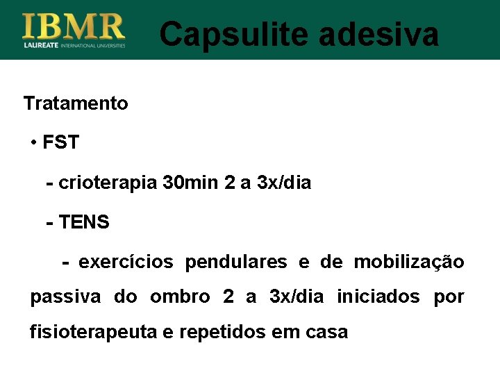 Capsulite adesiva Tratamento • FST - crioterapia 30 min 2 a 3 x/dia -