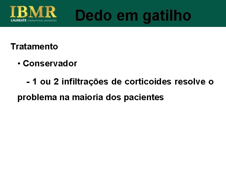 Dedo em gatilho Tratamento • Conservador - 1 ou 2 infiltrações de corticoides resolve