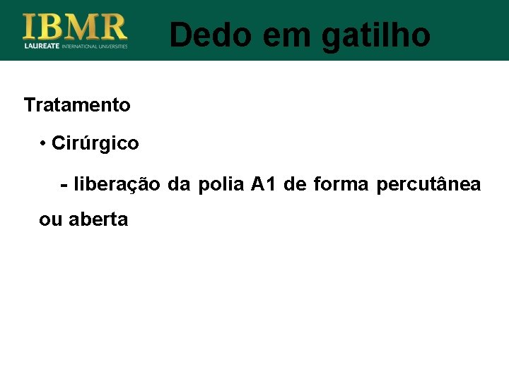 Dedo em gatilho Tratamento • Cirúrgico - liberação da polia A 1 de forma