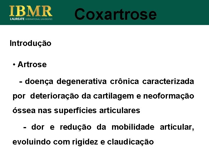 Coxartrose Introdução • Artrose - doença degenerativa crônica caracterizada por deterioração da cartilagem e
