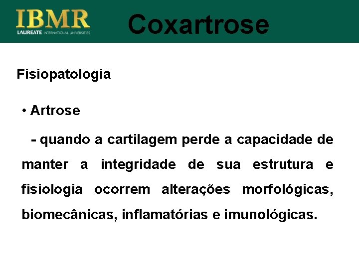 Coxartrose Fisiopatologia • Artrose - quando a cartilagem perde a capacidade de manter a