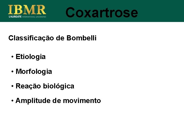 Coxartrose Classificação de Bombelli • Etiologia • Morfologia • Reação biológica • Amplitude de