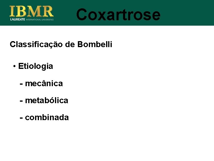 Coxartrose Classificação de Bombelli • Etiologia - mecânica - metabólica - combinada 