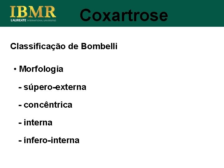 Coxartrose Classificação de Bombelli • Morfologia - súpero-externa - concêntrica - interna - ínfero-interna